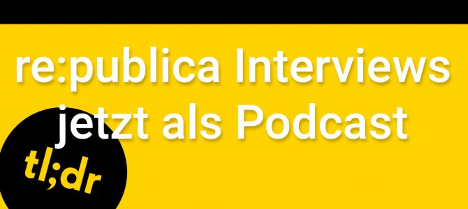 NEU: re:publica 2019 Interviews als Podcast NEU: re:publica 2019 Interviews als Podcast